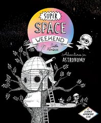 Super Space Weekend: Adventures in Astronomy цена и информация | Книги для подростков и молодежи | 220.lv