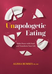 Unapologetic Eating: Make Peace with Food & Transform Your Life cena un informācija | Pašpalīdzības grāmatas | 220.lv