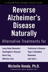 Reverse Alzheimer's Disease Naturally: Alternative Treatments for Dementia including Alzheimer's Disease cena un informācija | Pašpalīdzības grāmatas | 220.lv