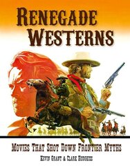 Renegade Westerns: Movies That Shot Down Frontier Myths цена и информация | Книги об искусстве | 220.lv