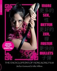 More Sex, Better Zen, Faster Bullets: The Encyclopedia of Hong Kong Film cena un informācija | Mākslas grāmatas | 220.lv