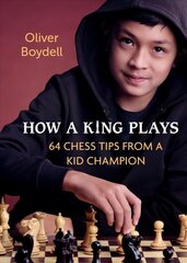 How a King Plays: 64 Chess Tips from a Kid Champion  cena un informācija | Grāmatas pusaudžiem un jauniešiem | 220.lv