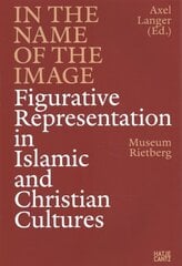 In the Name of the Image: Figurative Representation in Islamic and Christian Cultures cena un informācija | Mākslas grāmatas | 220.lv