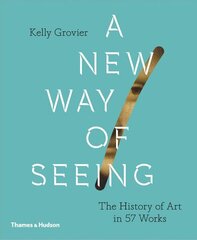 New Way of Seeing: The History of Art in 57 Works цена и информация | Книги об искусстве | 220.lv