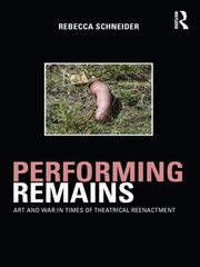 Performing Remains: Art and War in Times of Theatrical Reenactment цена и информация | Книги об искусстве | 220.lv