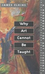 Why Art Cannot Be Taught: A Handbook for Art Students cena un informācija | Mākslas grāmatas | 220.lv