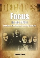 Focus In The 1970s: The Music of Jan Akkerman and Thijs Van Leer cena un informācija | Mākslas grāmatas | 220.lv