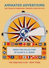 Animated Advertising 200 Years of Premiums, Promos, and Popups, from the Collection of Ellen G. K. Rubin цена и информация | Книги об искусстве | 220.lv