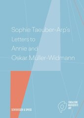 Sophie Taeuber-Arp's Letters to Annie and Oskar Müller-Widmann cena un informācija | Mākslas grāmatas | 220.lv