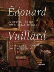 Édouard Vuillard. In the Louvre: Paintings for a Basel Villa cena un informācija | Mākslas grāmatas | 220.lv