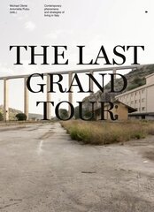 Last Grand Tour: Contemporary Phenomena and Strategies of Living in Italy cena un informācija | Grāmatas par arhitektūru | 220.lv