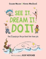 See It, Dream It, Do It: How 25 people just like you found their dream jobs цена и информация | Книги для подростков и молодежи | 220.lv