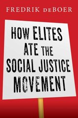 How Elites Ate the Social Justice Movement цена и информация | Книги по социальным наукам | 220.lv