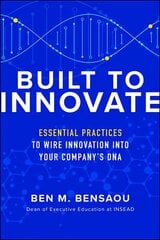 Built to Innovate: Essential Practices to Wire Innovation into Your Companys DNA цена и информация | Книги по экономике | 220.lv