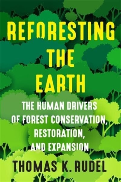 Reforesting the Earth: The Human Drivers of Forest Conservation, Restoration, and Expansion цена и информация | Sociālo zinātņu grāmatas | 220.lv