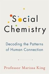 Social Chemistry: Decoding the Patterns of Human Connection цена и информация | Книги по социальным наукам | 220.lv