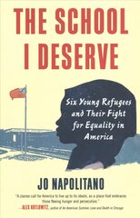 School I Deserve: Six Young Refugees and Their Fight for Equality in America cena un informācija | Sociālo zinātņu grāmatas | 220.lv