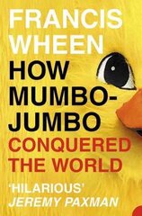 How Mumbo-Jumbo Conquered the World: A Short History of Modern Delusions cena un informācija | Vēstures grāmatas | 220.lv