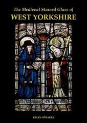 Medieval Stained Glass of West Yorkshire цена и информация | Книги об искусстве | 220.lv