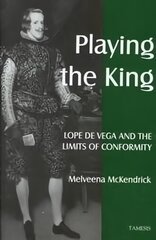 Playing the King: Lope de Vega and the Limits of Conformity cena un informācija | Vēstures grāmatas | 220.lv