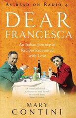 Dear Francesca: An Italian Journey of Recipes Recounted with Love цена и информация | Книги рецептов | 220.lv