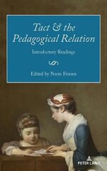 Tact and the Pedagogical Relation: Introductory Readings New edition цена и информация | Книги по социальным наукам | 220.lv