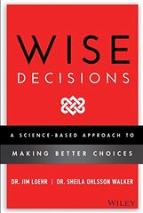 Wise Decisions: A Science-Based Approach to Making Better Choices цена и информация | Книги по экономике | 220.lv