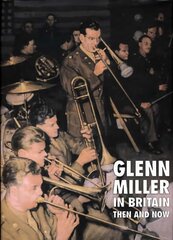 Glenn Miller in Britain: Then and Now цена и информация | Книги об искусстве | 220.lv
