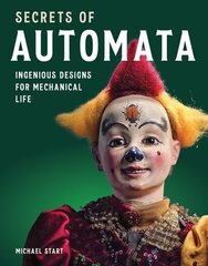 Secrets of Automata: Ingenious Designs for Mechanical Life cena un informācija | Mākslas grāmatas | 220.lv
