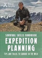 Bear Grylls Survival Skills: Expedition Planning цена и информация | Книги для подростков и молодежи | 220.lv