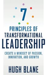 7 Principles of Transformational Leadership: Create a Mindset of Passion, Innovation, and Growth цена и информация | Книги по экономике | 220.lv