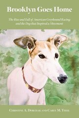 Brooklyn Goes Home: The Rise and Fall of American Greyhound Racing and the Dog That Inspired a Movement цена и информация | Книги по экономике | 220.lv