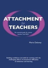 Attachment for Teachers: An Essential Handbook for Trainees and NQTs cena un informācija | Sociālo zinātņu grāmatas | 220.lv