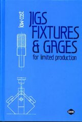 Low-Cost Jigs, Fixtures and Gages for Limited Production цена и информация | Книги по социальным наукам | 220.lv