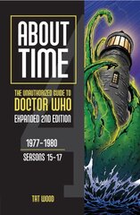 About Time: The Unauthorized Guide to Doctor Who: 1977-1980, Seasons 15-17 2nd Revised edition cena un informācija | Mākslas grāmatas | 220.lv
