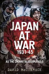 Japan at War 1931-45: As the Cherry Blossom Falls cena un informācija | Vēstures grāmatas | 220.lv
