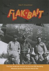 B-26 Flak-Bait: The Only American Aircraft to Survive 200 Bombing Missions during the Second World War cena un informācija | Vēstures grāmatas | 220.lv