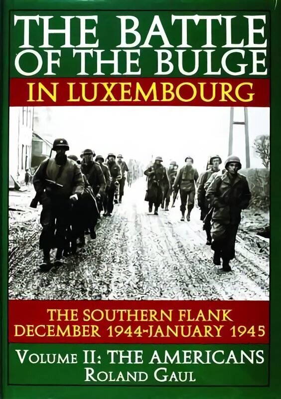 Battle of the Bulge in Luxembourg: The Southern Flank - Dec. 1944 - Jan. 1945 Vol.II The Americans цена и информация | Sociālo zinātņu grāmatas | 220.lv