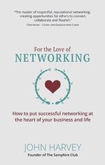 For The Love of Networking: How to put successful networking at the heart of your business and life cena un informācija | Ekonomikas grāmatas | 220.lv