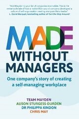 Made Without Managers: One company's story of creating a self-managing workplace cena un informācija | Ekonomikas grāmatas | 220.lv