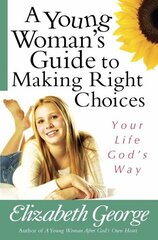 Young Woman's Guide to Making Right Choices: Your Life God's Way цена и информация | Книги для подростков и молодежи | 220.lv
