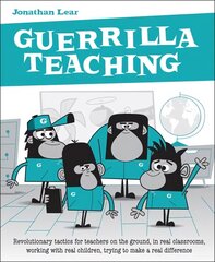 Guerrilla Teaching: Revolutionary tactics for teachers on the ground, in real classrooms, working with real children, trying to make a real difference cena un informācija | Sociālo zinātņu grāmatas | 220.lv