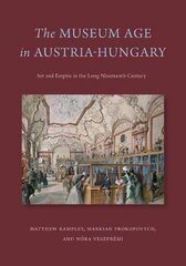 Museum Age in Austria-Hungary: Art and Empire in the Long Nineteenth Century cena un informācija | Mākslas grāmatas | 220.lv