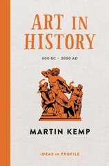 Art in History, 600 BC - 2000 AD: Ideas in Profile Main цена и информация | Книги об искусстве | 220.lv