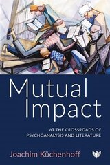 Mutual Impact: At the Crossroads of Psychoanalysis and Literature cena un informācija | Sociālo zinātņu grāmatas | 220.lv