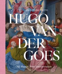 Face to Face with Hugo van der Goes: Old Master, New Interpretation цена и информация | Книги об искусстве | 220.lv