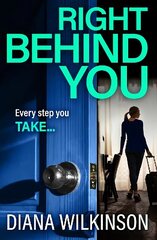 Right Behind You: A completely gripping, unforgettable psychological thriller from Diana Wilkinson цена и информация | Фантастика, фэнтези | 220.lv