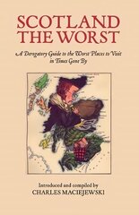 Scotland the Worst: A Derogatory Guide to the Worst Places to Visit цена и информация | Фантастика, фэнтези | 220.lv
