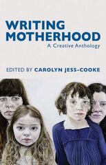 Writing Motherhood: A Creative Anthology цена и информация | Поэзия | 220.lv