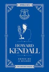 Howard Kendall: Notes On A Season: Everton FC cena un informācija | Grāmatas par veselīgu dzīvesveidu un uzturu | 220.lv
